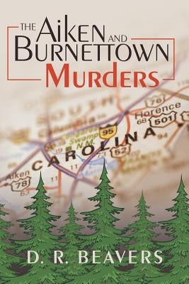 The Aiken and Burnettown Murders by Beavers, D. R.