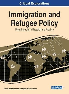 Immigration and Refugee Policy: Breakthroughs in Research and Practice by Management Association, Information Reso
