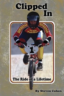 Clipped In: The Ride of a Lifetime by Cohen, Steven