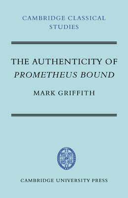 The Authenticity of Prometheus Bound by Griffith, Mark