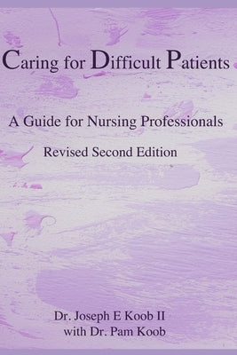 Caring for Difficult Patients: A Guide for Nursing Professionals by Koob, Pam