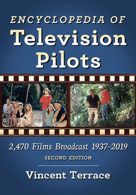 Encyclopedia of Television Pilots: 2,470 Films Broadcast 1937-2019, 2d ed. by Terrace, Vincent