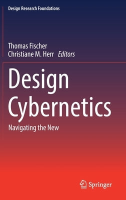 Design Cybernetics: Navigating the New by Fischer, Thomas