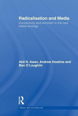 Radicalisation and Media: Connectivity and Terrorism in the New Media Ecology by Hoskins, Andrew