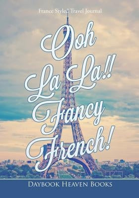 Ooh La La!! Fancy French! France Styled Travel Journal by Daybook Heaven Books
