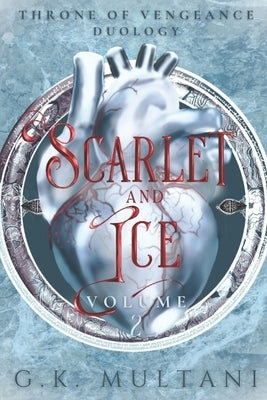Scarlet and Ice: Throne of Vengeance, Volume Two by Multani, G. K.