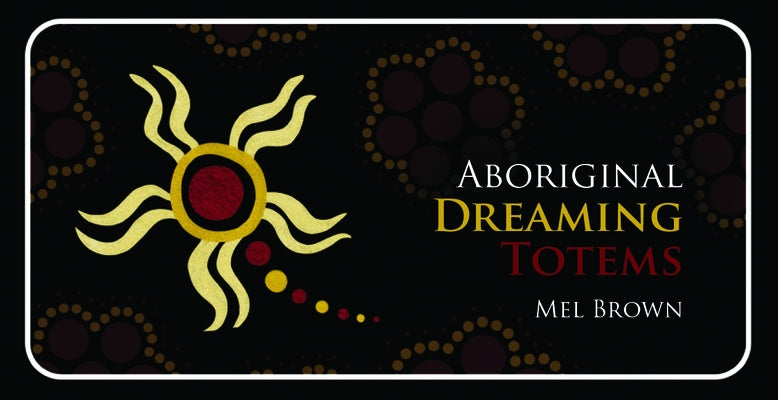 Aboriginal Dreaming Totems by Brown, Mel