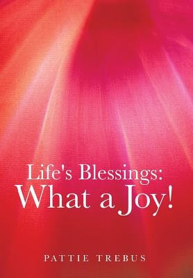 Life's Blessings: What a Joy! by Trebus, Pattie