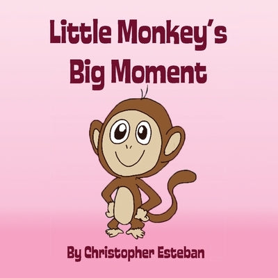 Little Monkey's Big Moment by Esteban, Christopher
