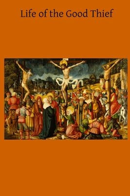 Life of the Good Thief by Hermenegild Tosf, Brother