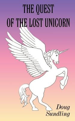 The Quest of the Lost Unicorn by Sundling, Doug