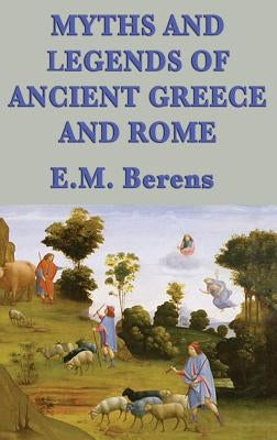 Myths and Legends of Ancient Greece and Rome by Berens, E. M.