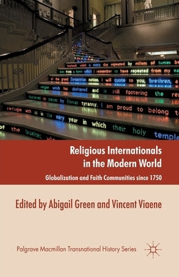 Religious Internationals in the Modern World: Globalization and Faith Communities Since 1750 by Green, A.