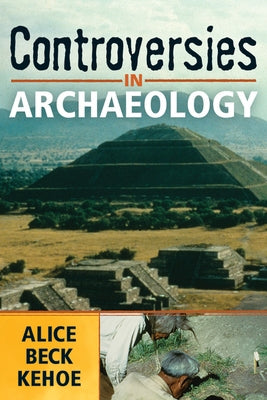 Controversies in Archaeology by Kehoe, Alice Beck