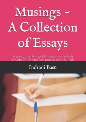 Musings - A Collection of Essays: Guide to writing GREAT essays for students in Class X - XII and Competitive Entrance Tests by Basu, Indrani
