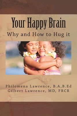 Your Happy Brain: Why and How to Hug It by Lawrence, Gilbert