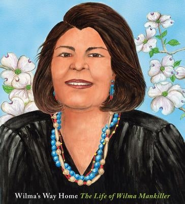 Wilma's Way Home: The Life of Wilma Mankiller by Rappaport, Doreen