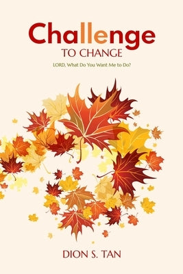 Challenge to Change by Tan, Dion S.