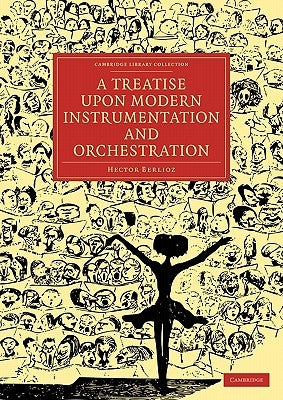 A Treatise Upon Modern Instrumentation and Orchestration by Berlioz, Hector