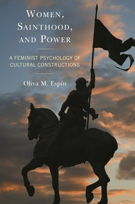 Women, Sainthood, and Power: A Feminist Psychology of Cultural Constructions by Espín, Oliva M.