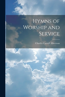 Hymns of Worship and Service by Albertson, Charles Carroll