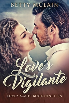 Love's Vigilante: A Sweet & Wholesome Contemporary Romance by McLain, Betty