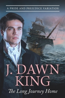 The Long Journey Home: A Pride & Prejudice Variation by King, J. Dawn