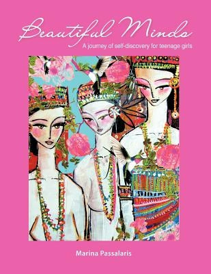 Beautiful Minds: A Journey of Self-Discovery for Teenage Girls by Passalaris, Marina