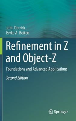 Refinement in Z and Object-Z: Foundations and Advanced Applications by Derrick, John