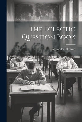 The Eclectic Question Book by Duncan, Alexander