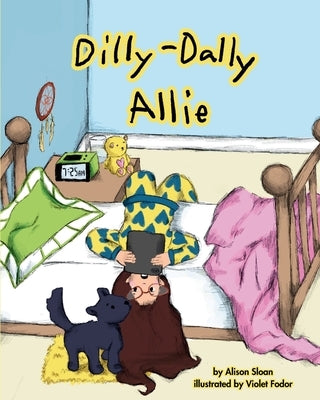 Dilly-Dally Allie: A back-to-school story about managing time and anxiety by Sloan, Alison
