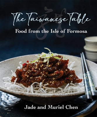 The Taiwanese Table: Food from the Isles of Formosa by Chen