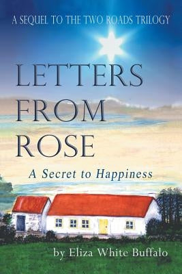 Letters From Rose: A Secret to Happiness by Buffalo, Eliza White