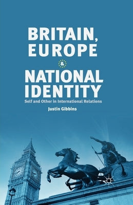 Britain, Europe and National Identity: Self and Other in International Relations by Gibbins, J.