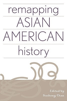 Remapping Asian American History by Chan, Sucheng