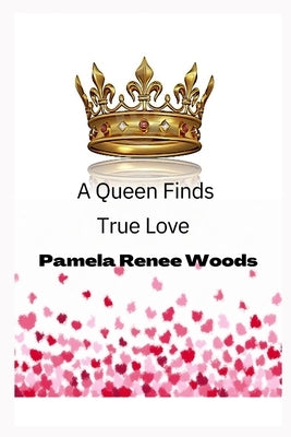 A Queen Finds True Love by Woods, Pamela Renee