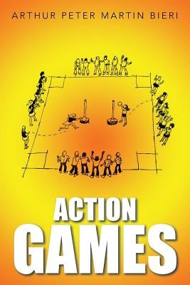 Action Games by Bieri, Arthur Peter Martin