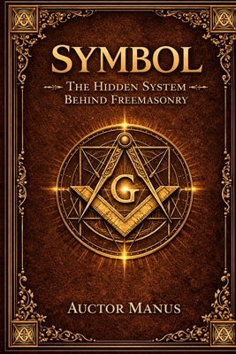 Symbol: The Hidden System Behind Freemasonry by Matthews, Nicholas