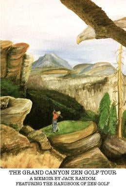 The Grand Canyon Zen Golf Tour by Random, Jack