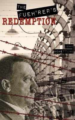 The Fueh'rer's Redemption by Schettine, John