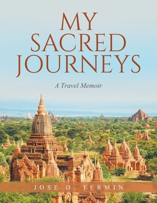 My Sacred Journeys: A Travel Memoir by Fermin, Jose D.