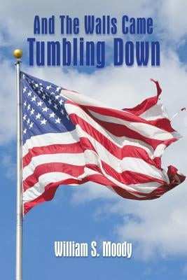 And The Walls Came Tumbling Down by Moody, William S.