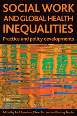 Social Work and Global Health Inequalities: Practice and Policy Developments by Bywaters, Paul
