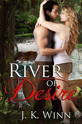River of Desire: A Romantic Action Adventure by Winn, J. K.