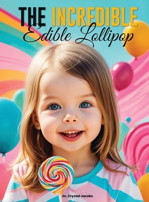 The Incredible Edible Lollipop by Jacobs, Crystal