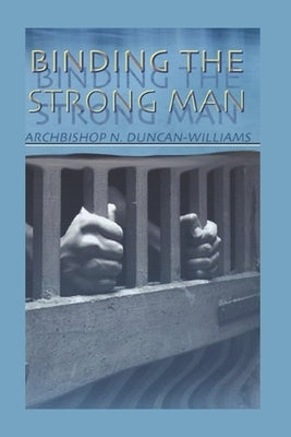 Binding The Strong Man by Duncan-Williams, Archbishop Nicholas