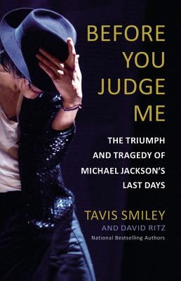 Before You Judge Me: The Triumph and Tragedy of Michael Jackson's Last Days by Ritz, David