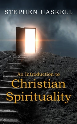 An Introduction to Christian Spirituality by Haskell, Stephen