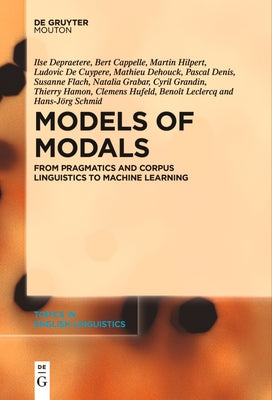 Models of Modals: From Pragmatics and Corpus Linguistics to Machine Learning by Depraetere, Ilse