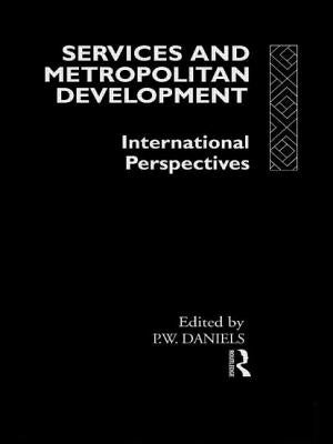 Services and Metropolitan Development: International Perspectives by Daniels, Peter W.